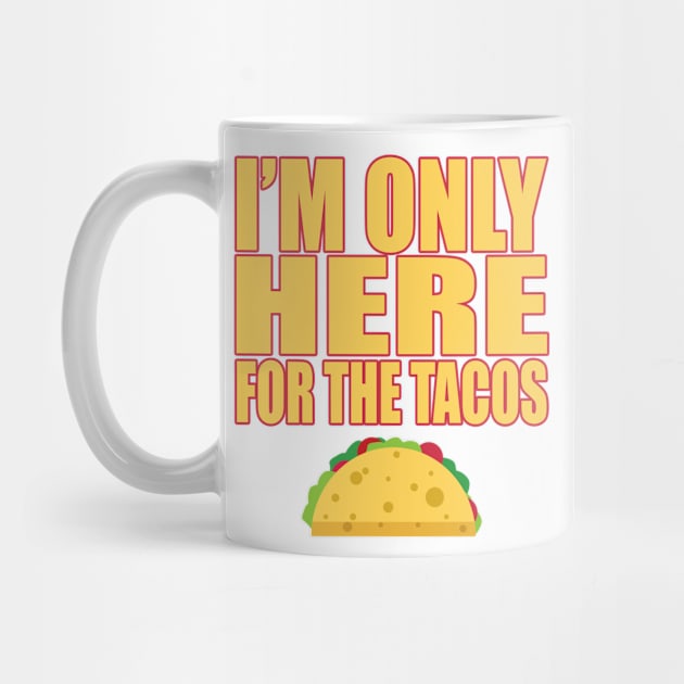 Only Here For Tacos Mexican Food Lover Cravings T Shirt by wonderlandtshirt